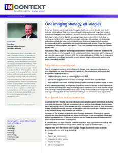 Industry Insights Special Report www.incontextmag.com One imaging strategy, all ‘ologies If you’re a clinician practicing in today’s complex healthcare system, you are more likely than not suffering from blind spot