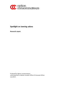 Spotlight on tanning salons Research report Produced by Option consommateurs and presented to Industry Canada’s Office of Consumer Affairs June 2013