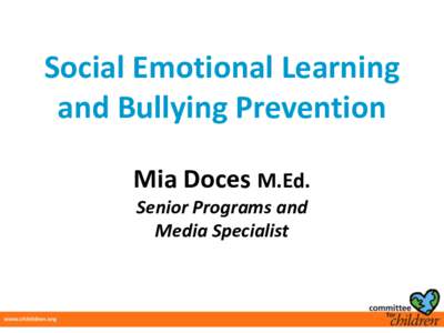 Social Emotional Learning and Bullying Prevention Mia Doces M.Ed. Senior Programs and Media Specialist