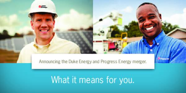 Announcing the Duke Energy and Progress Energy merger.  What it means for you. Now that Duke Energy and Progress Energy have completed their merger, what can you