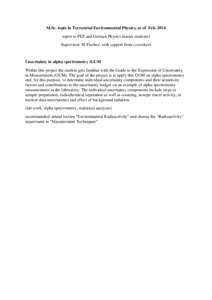 M.Sc. topic in Terrestrial Environmental Physics, as of Febopen to PEP and German Physics master students) Supervisor: H. Fischer, with support from coworkers Uncertainty in alpha spectrometry /GUM Within this pr