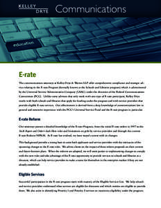 Communications  E-rate The communications attorneys at Kelley Drye & Warren LLP offer comprehensive compliance and strategic advice relating to the E-rate Program (formally known as the Schools and Libraries program) whi
