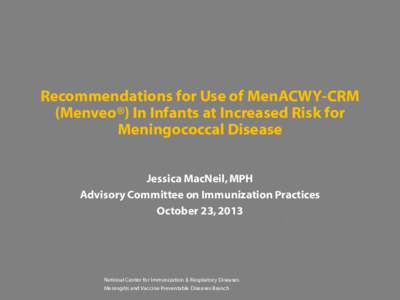 Recommendations for Use of MenACWY-CRM (Menveo®) In Infants at Increased Risk for Meningococcal Disease