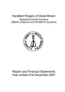 Handbell Ringers of Great Britain Registered Charity Numbers[removed]England) and SC038918 (Scotland) Report and Financial Statements Year ended 31st December 2007