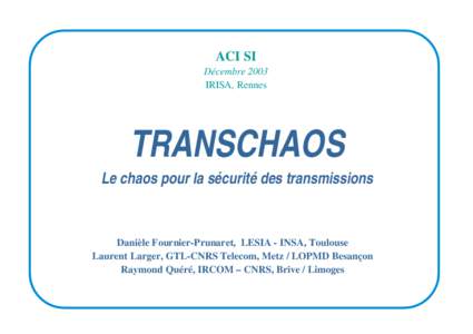 ACI SI Décembre 2003 IRISA, Rennes TRANSCHAOS Le chaos pour la sécurité des transmissions