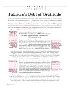 B E T W E E N THE LINES Pakistan’s Debt of Gratitude The International Monetary Fund’s (imf’s) generous loan to Pakistan last December has revived criticisms that the fund is first and foremost a tool of U.S. forei