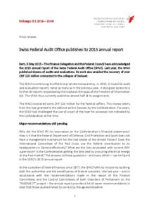 Embargo:  – 10:00  Press release Swiss Federal Audit Office publishes its 2015 annual report Bern, 9 May 2015 – The Finance Delegation and the Federal Council have acknowledged