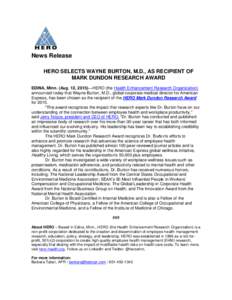 News Release HERO SELECTS WAYNE BURTON, M.D., AS RECIPIENT OF MARK DUNDON RESEARCH AWARD EDINA, Minn. (Aug. 12, 2015)HERO (the Health Enhancement Research Organization) announced today that Wayne Burton, M.D., global 