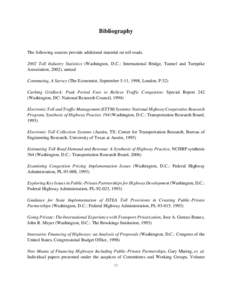 Bibliography  The following sources provide additional material on toll roads[removed]Toll Industry Statistics (Washington, D.C.: International Bridge, Tunnel and Turnpike Association, 2002), annual Commuting, A Survey (Th