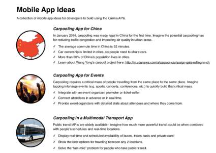 Mobile App Ideas! A collection of mobile app ideas for developers to build using the Carma APIs. Carpooling App for China! In January 2014, carpooling was made legal in China for the first time. Imagine the potential car