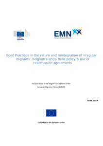 Good Practices in the return and reintegration of irregular migrants: Belgium’s entry bans policy & use of readmission agreements Focused Study of the Belgian Contact Point of the European Migration Network (EMN)