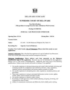 DELAWARE JUDICIARY SUPERIOR COURT OF DELAWARE Non-Merit Position (This position is exempt from the State of Delaware Merit System) Posting #SC0803N16 JUDICIAL CASE PROCESSOR SUPERVISOR
