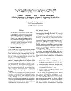 The JAVELIN Question-Answering System at TREC 2003: A Multi-Strategy Approach with Dynamic Planning E. Nyberg, T. Mitamura, J. Callan, J. Carbonell, R. Frederking, K. Collins-Thompson, L. Hiyakumoto, Y. Huang, C. Huttenh