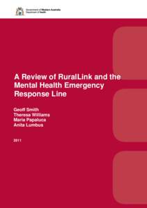 A Review of RuralLink and the Mental Health Emergency Response Line Geoff Smith Theresa Williams Maria Papaluca