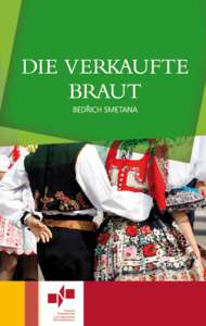 Komische Oper in drei Akten Text von Karel Sabina Deutsch von Max Kalbeck „Die Leute behaupteten, Smetana sei ein Wagnerianer. Im Prinzip mochten sie Recht haben: Smetana war streng darauf bedacht, dass der Ton dem Wo