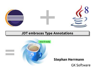 8 JDT JDT embraces embraces Type Type Annotations Annotations