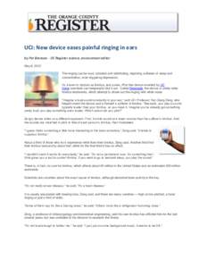UCI: New device eases painful ringing in ears by Pat Brennan - OC Register science, environment editor May 8, 2012 The ringing can be loud, constant and debilitating, depriving sufferers of sleep and concentration, even 