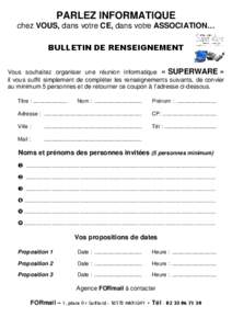 PARLEZ INFORMATIQUE chez VOUS, dans votre CE, dans votre ASSOCIATION… BULLETIN DE RENSEIGNEMENT Vous souhaitez organiser une réunion informatique « SUPERWARE » il vous suffit simplement de compléter les renseigneme