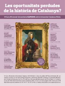 Les oportunitats perdudes de la història de Catalunya? VI Curs d’Extensió Universitària Sàpiens amb la Universitat Catalana d’Estiu 3 d’abril La perduda