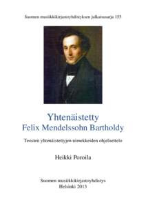 Suomen musiikkikirjastoyhdistyksen julkaisusarja 155  Yhtenäistetty Felix Mendelssohn Bartholdy Teosten yhtenäistettyjen nimekkeiden ohjeluettelo