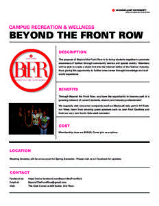 CAMPUS RECREATION & WELLNESS  BEYOND THE FRONT ROW DESCRIPTION The purpose of Beyond the Front Row is to bring students together to promote awareness of fashion through community service and special events. Members