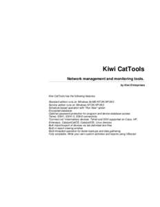 Kiwi CatTools Network management and monitoring tools. by Kiwi Enterprises Kiwi CatTools has the following features: Standard edition runs on Windows 9x/ME/NT/2K/XP/2K3