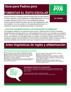 Guía para Padres para FOMENTAR EL ÉXITO ESCOLAR Esta guía presenta un panorama general del aprendizaje que habrá adquirido su hijo en matemática y artes lingüísticas en inglés/alfabetización al terminar 1er grad