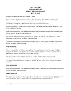 CITY OF FOSSIL COUNCIL MEETING FAMILY SERVICES BUILDING JULY 10, 2012 Mayor Lorts called the meeting to order at 7:00pm Council present: Roger Morehead, Lyn Craig, Angi Humphreys, Tom McNeill and Jack Lorts.