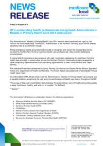 Friday 29 August[removed]NT’s outstanding health professionals recognised: Administrator’s Medals in Primary Health Care 2014 announced The Administrator’s Medals in Primary Health Care 2014 awards were presented las