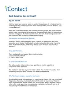 Bulk Email or Opt-in Email? By Jim Daniels A faithful reader and customer wrote me a letter this past week. In it, he described his frustrating situation. As he was not the first to write about this particular dilemma, I