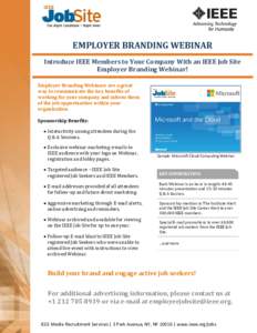 EMPLOYER BRANDING WEBINAR Introduce IEEE Members to Your Company With an IEEE Job Site Employer Branding Webinar! Employer Branding Webinars are a great way to communicate the key benefits of working for your company and