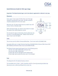 Quick Reference Guide for OSA Logo Usage Important: The Optical Society logo is not to be altered, augmented or redrawn in any way. Placement Clear space: A clear space of 25% of the size of the logo should be maintained