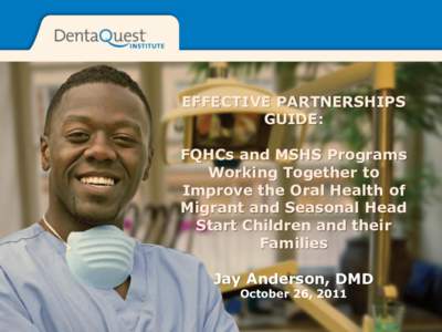 EFFECTIVE PARTNERSHIPS GUIDE: FQHCs and MSHS Programs Working Together to Improve the Oral Health of Migrant and Seasonal Head