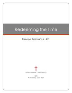Redeeming the Time Passage: Ephesians 5:14-21 FAITH COMMUNITY BIBLE CHURCH 2015 Authored by: Jason Wolin