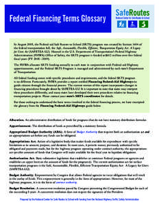 Federal Financing Terms Glossary  SafeRoutes National Center for Safe Routes to School  In August 2005, the Federal-aid Safe Routes to School (SRTS) program was created by Section 1404 of