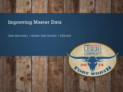 Improving Master Data Gaby Roznovsky | Master Data Director | Celanese Celanese is a global technology and specialty materials company Advanced
