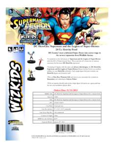 DC HeroClix: Superman and the Legion of Super-Heroes 24 Ct. Gravity Feed 	
  	
  	
  	
  	
  1+	
  Hrs	
  	
  	
  	
  	
  	
  	
  	
  Ages	
  14+	
  	
  	
  	
  2+	
  Players	
   DC Comics’ most ce