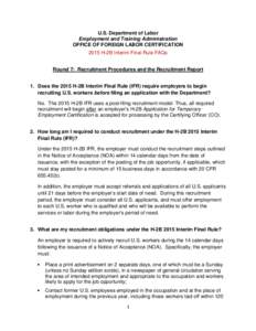 U.S. Department of Labor Employment and Training Administration OFFICE OF FOREIGN LABOR CERTIFICATION 2015 H-2B Interim Final Rule FAQs Round 7: Recruitment Procedures and the Recruitment Report 1. Does the 2015 H-2B Int