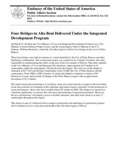 Embassy of the United States of America Public Affairs Section For more information please contact the Information Office at[removed], Fax[removed]Embassy Website: http://bolivia.usembassy.gov  Four Bridges in Alto Beni 