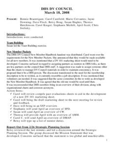 DHS DV COUNCIL March 18, 2008 Present: Bonnie Braeutigam; Carol Camfield; Marie Cervantes; Jayne Downing; Dave Flock; Betsy Hoag; Susan Hughes; Therese