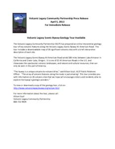 Volcanic Legacy Community Partnership Press Release April 5, 2012 For Immediate Release Volcanic Legacy Scenic Byway Geology Tour Available The Volcanic Legacy Community Partnership (VLCP) has prepared an online interpre