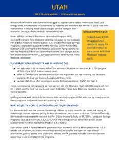 UTAH 346,123 adults aged 60+ • 14% live at or near poverty Millions of low-income older Americans struggle to pay their prescription, health care, food, and energy costs. The Medicare Improvements for Patients and Prov