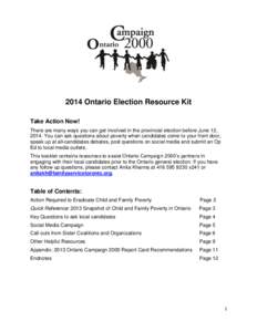 2014 Ontario Election Resource Kit Take Action Now! There are many ways you can get involved in the provincial election before June 12, 2014. You can ask questions about poverty when candidates come to your front door, s
