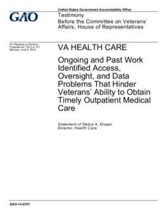 GAO-14-679T, VA Health Care: Ongoing and Past Work Identified Access, Oversight, and Data Problems That Hinder Veterans’ Ability to Obtain Timely Outpatient Medical Care