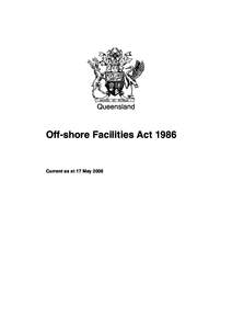 Queensland  Off-shore Facilities Act 1986 Current as at 17 May 2006