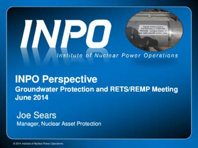 Institute of Nuclear Power Operations  INPO Perspective Groundwater Protection and RETS/REMP Meeting June 2014