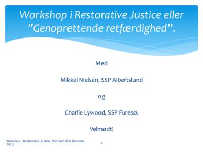 Workshop i Restorative Justice eller ”Genoprettende retfærdighed”. Med Mikkel Nielsen, SSP Albertslund og Charlie Lywood, SSP Furesø.