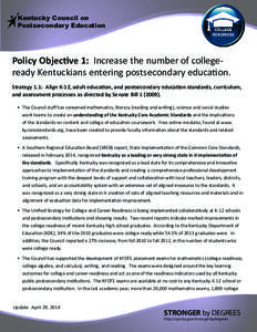 Kentucky Council on Postsecondary Education Policy Objective 1: Increase the number of collegeready Kentuckians entering postsecondary education. Strategy 1.1: Align K-12, adult education, and postsecondary education sta