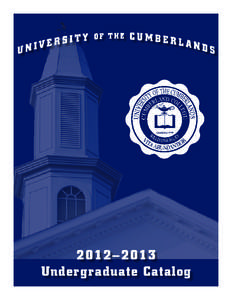 2012–2013 Undergraduate Catalog ACCREDITATION University of the Cumberlands is accredited to award baccalaureate, master’s, and doctoral degrees by the Commission on Colleges of the Southern Association of Colleges 