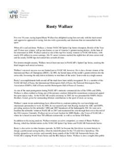 Rusty Wallace For over 30 years, racing legend Rusty Wallace has delighted racing fans not only with his hard-nosed and aggressive approach to racing, but also with a personality and charisma that are unmatched in the sp